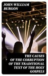 The Causes of the Corruption of the Traditional Text of the Holy Gospels - John William Burgon - 8596547230274