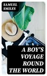 A Boy's Voyage Round the World - Samuel Smiles - 8596547240839