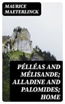 Pélléas and Mélisande; Alladine and Palomides; Home - Maurice Maeterlinck - 8596547242451