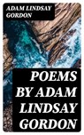 Poems by Adam Lindsay Gordon - Adam Lindsay Gordon - 8596547247104
