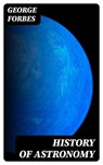 History of Astronomy - George Forbes - 8596547252382