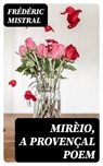 Mirèio, a Provençal Poem - Frédéric Mistral - 8596547252504