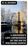 A Shepherd's Life: Impressions of the South Wiltshire Downs - W. H. Hudson - 8596547253112