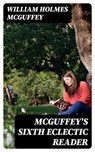 McGuffey's Sixth Eclectic Reader - William Holmes McGuffey - 8596547306771