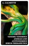 Venoms: Venomous Animals and Antivenomous Serum-therapeutics - A. Calmette - 8596547307662