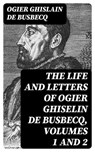 The Life and Letters of Ogier Ghiselin de Busbecq, Volumes 1 and 2 - Ogier Ghislain de Busbecq - 8596547307792