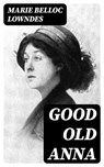 Good Old Anna - Marie Belloc Lowndes - 8596547309086