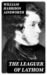 The Leaguer Of Lathom - William Harrison Ainsworth - 8596547310310