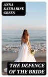 The Defence Of The Bride - Anna Katharine Green - 8596547310730