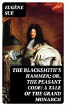 The Blacksmith's Hammer; or, The Peasant Code: A Tale of the Grand Monarch - Eugène Sue - 8596547311102