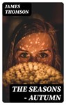 The Seasons — Autumn - James Thomson - 8596547315506