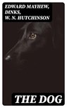 The Dog - Edward Mayhew ; Dinks ; W. N. Hutchinson - 8596547316732