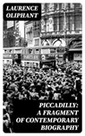 Piccadilly: A Fragment of Contemporary Biography - Laurence Oliphant - 8596547318422