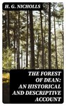 The Forest of Dean: An Historical and Descriptive Account - H. G. Nicholls - 8596547322184