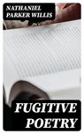 Fugitive Poetry - Nathaniel Parker Willis - 8596547323983