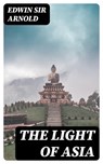 The Light of Asia - Edwin Sir Arnold - 8596547324058