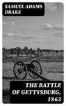 The Battle of Gettysburg, 1863 - Samuel Adams Drake - 8596547325017