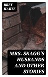 Mrs. Skagg's Husbands and Other Stories - Bret Harte - 8596547325376
