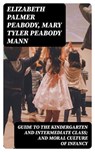 Guide to the Kindergarten and Intermediate Class; and Moral Culture of Infancy - Elizabeth Palmer Peabody ; Mary Tyler Peabody Mann - 8596547326953