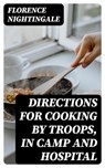 Directions for Cooking by Troops, in Camp and Hospital - Florence Nightingale - 8596547328124