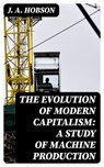 The Evolution of Modern Capitalism: A Study of Machine Production - J. A. Hobson - 8596547328933