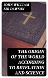 The Origin of the World According to Revelation and Science - John William Sir Dawson - 8596547328957