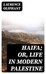 Haifa; or, Life in modern Palestine - Laurence Oliphant - 8596547333401
