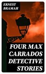Four Max Carrados Detective Stories - Ernest Bramah - 8596547334415