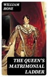 The Queen's Matrimonial Ladder - William Hone - 8596547334675