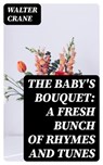 The Baby's Bouquet: A Fresh Bunch of Rhymes and Tunes - Walter Crane - 8596547334712