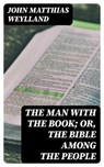 The Man with the Book; or, The Bible Among the People - John Matthias Weylland - 8596547337461