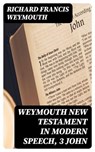 Weymouth New Testament in Modern Speech, 3 John - Richard Francis Weymouth - 8596547339342
