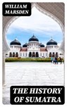 The History of Sumatra - William Marsden ; Darren Fox - 8596547339656