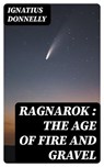 Ragnarok : the Age of Fire and Gravel - Ignatius Donnelly - 8596547342717