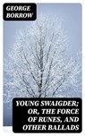 Young Swaigder; or, The Force of Runes, and Other Ballads - George Borrow - 8596547343592