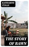 The Story of Bawn - Katharine Tynan - 8596547344018