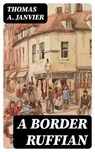 A Border Ruffian - Thomas A. Janvier - 8596547346357