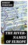 The River-Names of Europe - Robert Ferguson - 8596547346821