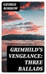 Grimhild's Vengeance: Three Ballads - George Borrow - 8596547349242