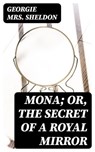 Mona; Or, The Secret of a Royal Mirror - Georgie Mrs. Sheldon - 8596547354314