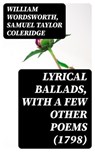 Lyrical Ballads, With a Few Other Poems (1798) - William Wordsworth ; Samuel Taylor Coleridge - 8596547360872