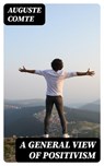 A General View of Positivism - Auguste Comte - 8596547362227