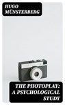 The Photoplay: A Psychological Study - Hugo Münsterberg - 8596547364863