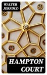 Hampton Court - Walter Jerrold - 8596547365778