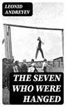 The Seven Who Were Hanged - Leonid Andreyev - 8596547367932
