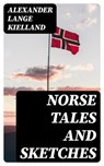 Norse Tales and Sketches - Alexander Lange Kielland - 8596547368311