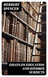 Essays on Education and Kindred Subjects - Herbert Spencer - 8596547368908