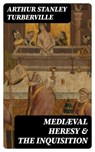Mediæval Heresy & the Inquisition - Arthur Stanley Turberville - 8596547369042