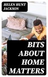 Bits about Home Matters - Helen Hunt Jackson - 8596547370475