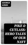 Pike & Cutlass: Hero Tales of Our Navy - George Gibbs - 8596547374701